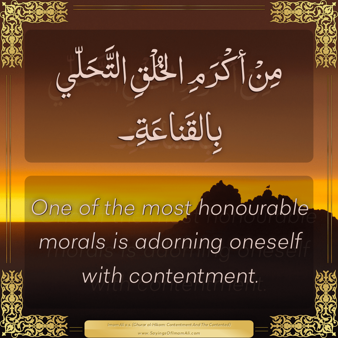 One of the most honourable morals is adorning oneself with contentment.